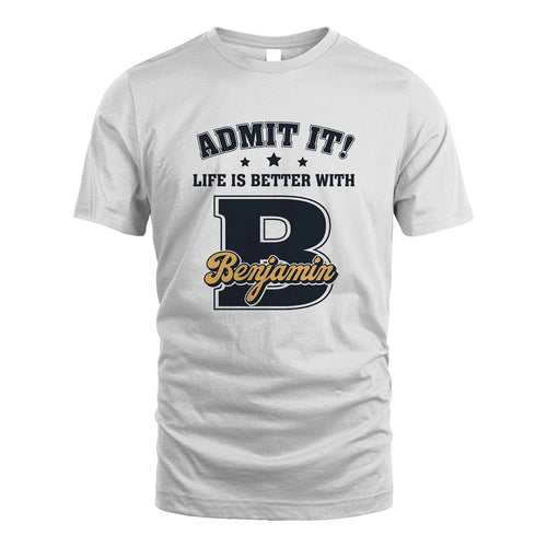 Life Is Better With Your Name Shirt BENJAMIN M1-17