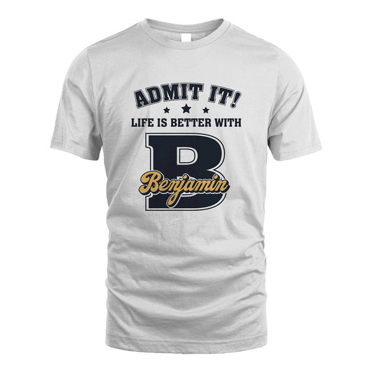 Life Is Better With Your Name Shirt BENJAMIN M1-17