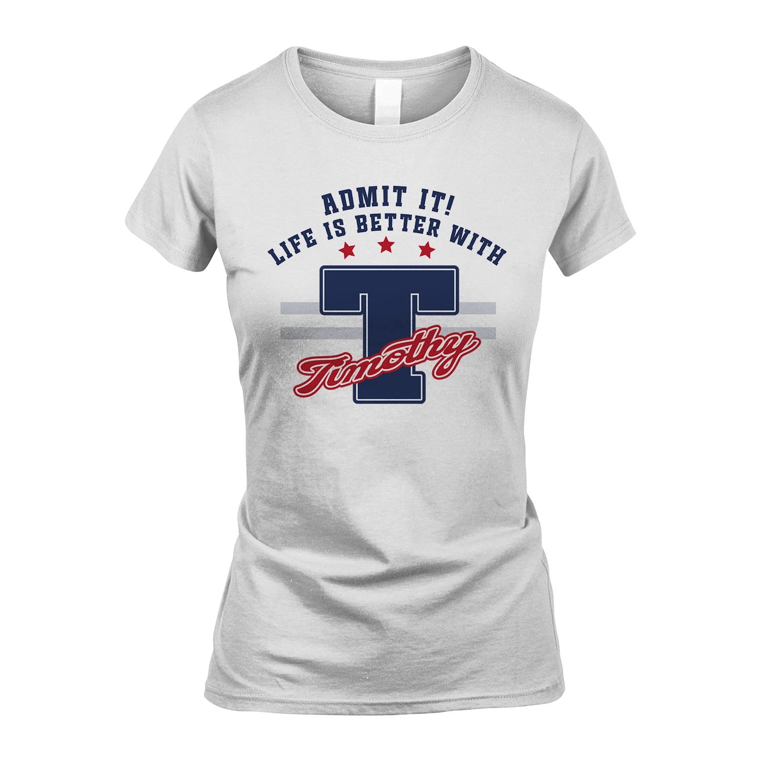 Admit It Life Is Better With Your Name Custom Shirt TIMOTHY M1-20