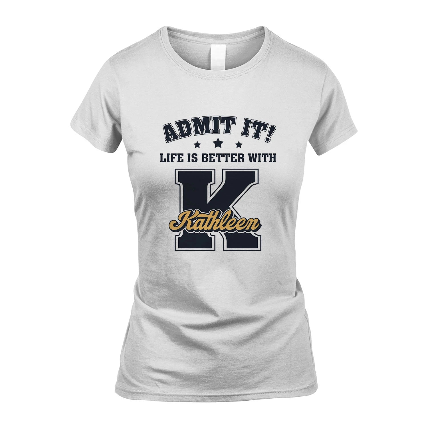 Life Is Better With Your Name Shirt KATHLEEN M1-17
