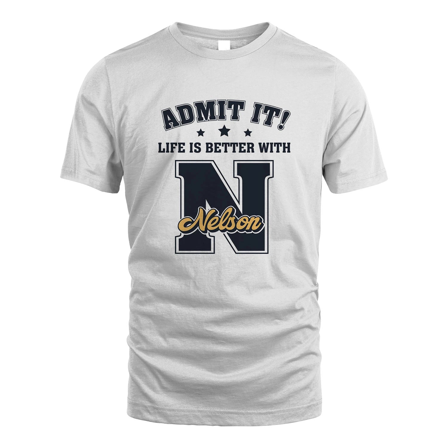 Life Is Better With Your Name Shirt NELSON M1-17
