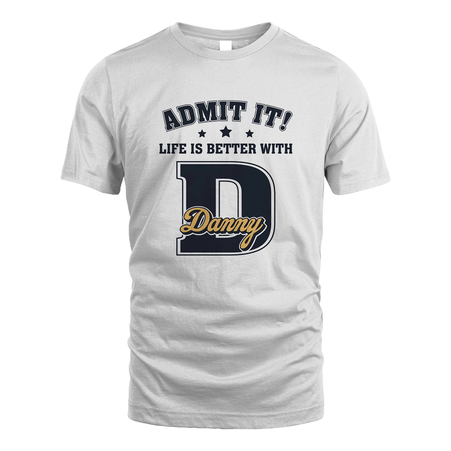 Life Is Better With Your Name Shirt DANNY M1-17