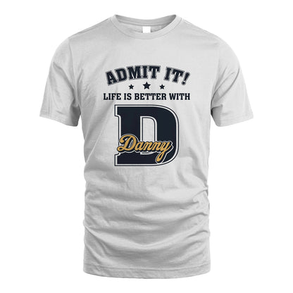 Life Is Better With Your Name Shirt DANNY M1-17