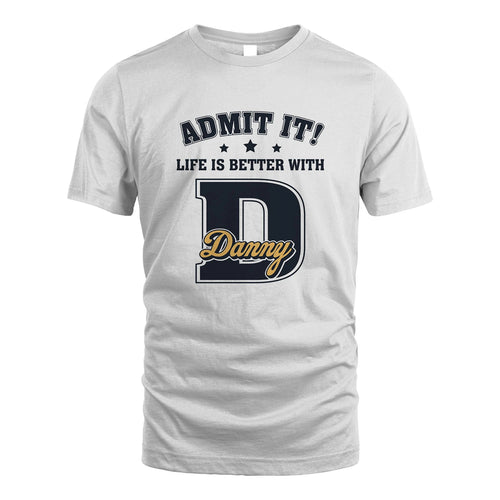 Life Is Better With Your Name Shirt DANNY M1-17