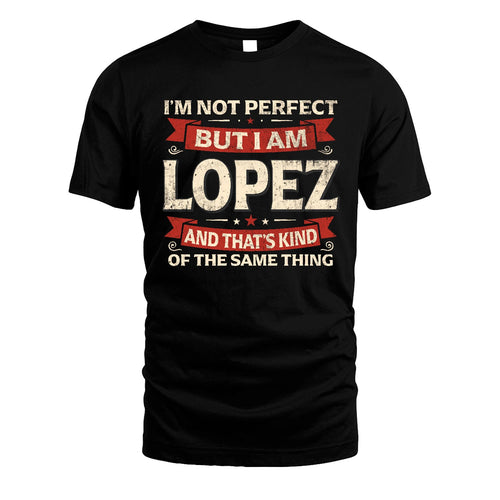 LOPEZ 13K1-566 I'm Not Perfect But I Am...