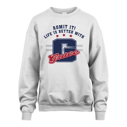 Admit It Life Is Better With Your Name Custom Shirt GRACE M1-20