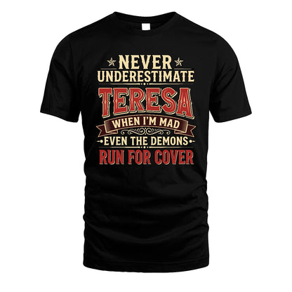 Never Underestimate When I'm Mad Shirt TERESA M1-4