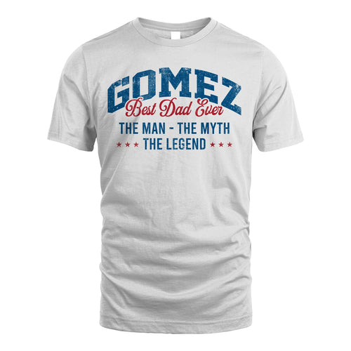 Best Dad Ever The Man The Myth The Legend GOMEZ M1-7