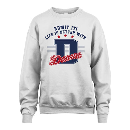 Admit It Life Is Better With Your Name Custom Shirt DONNA M1-20