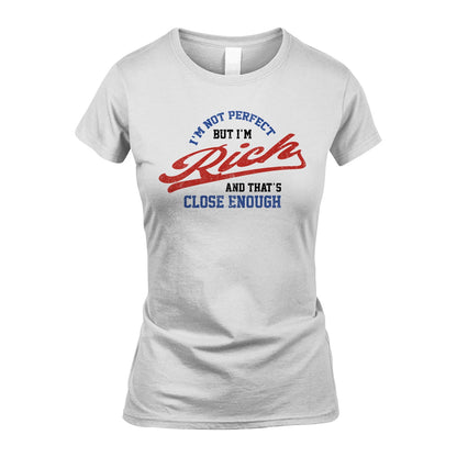 I'm Not Perfect But I'm Your Name And That's Close Enough Shirt RICH M1-27