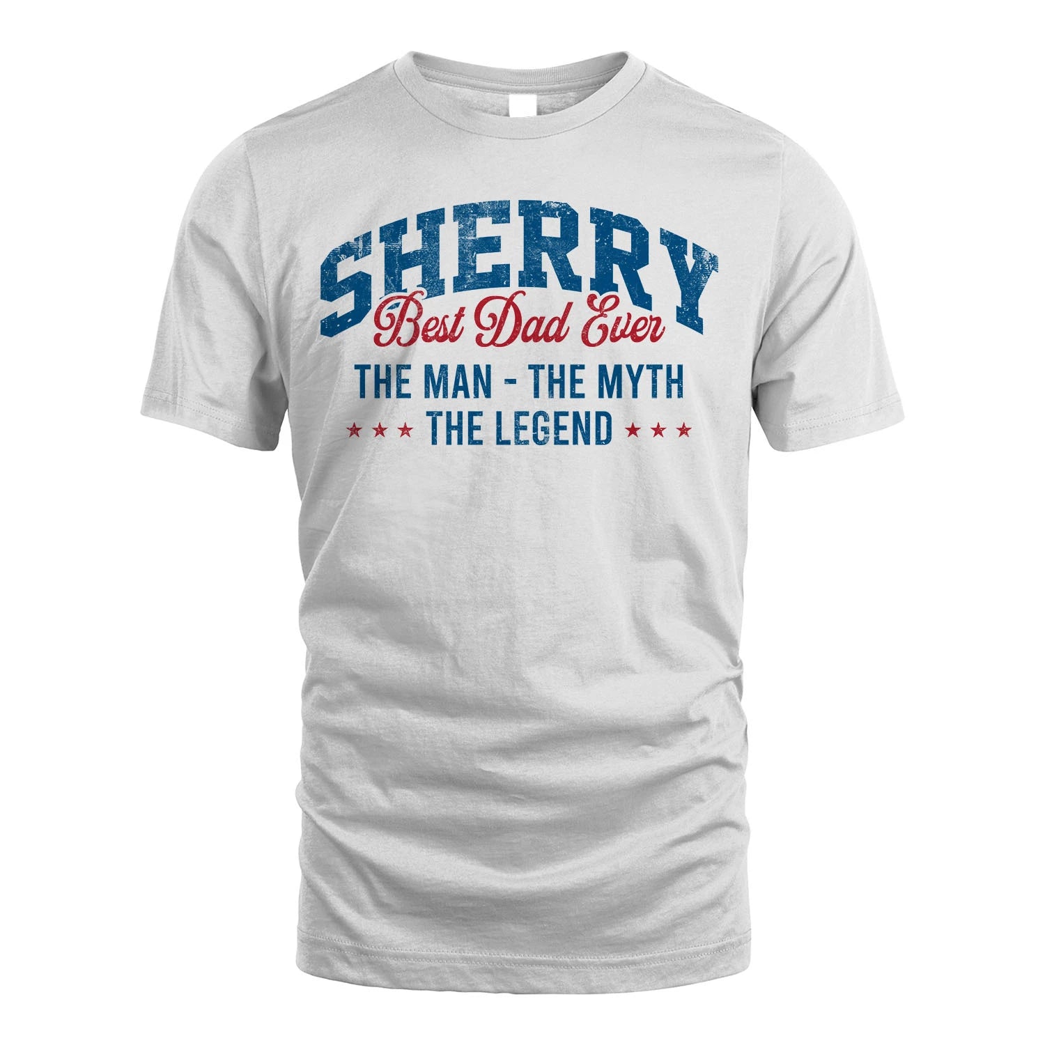 Best Dad Ever The Man The Myth The Legend SHERRY M1-7