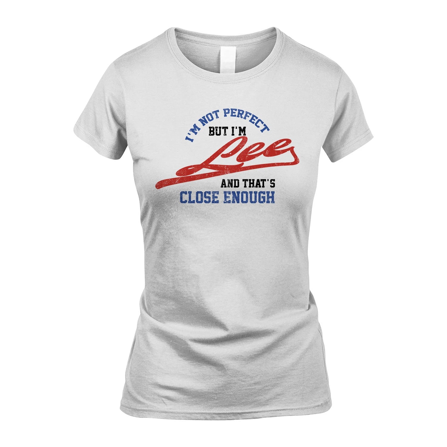 I'm Not Perfect But I'm Your Name And That's Close Enough Shirt LEE M1-27