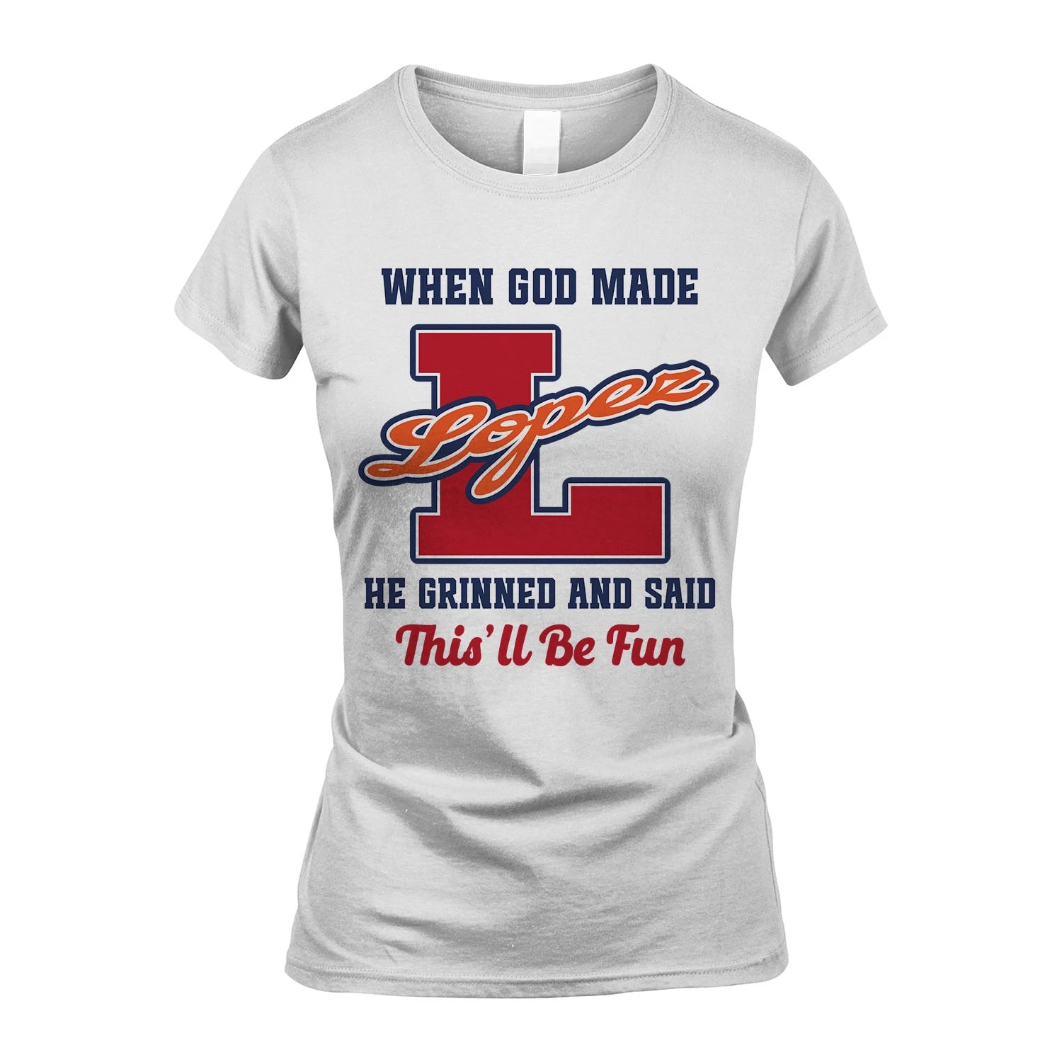 God Made Your Name Custom Shirt LOPEZ M1-16