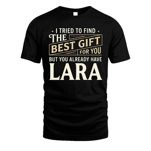 I Tried To Find The Best Gift For You Shirt LARA M1-3