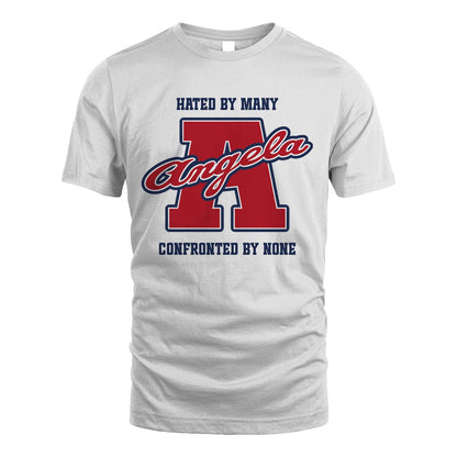 Hated By Many Confronted By None Personalized Name Shirt ANGELA M1-8