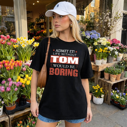 Admit It Life Without Your Name Would Be Boring Warning Shirt TOM M1-44