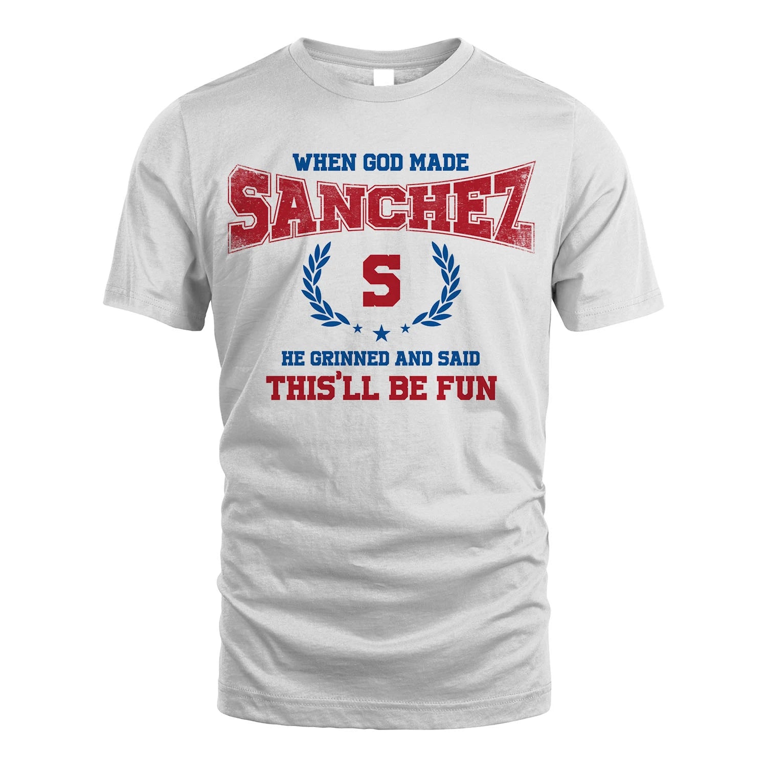 When God Made He Grinned And Said This'll Be Fun Shirt SANCHEZ M1-12