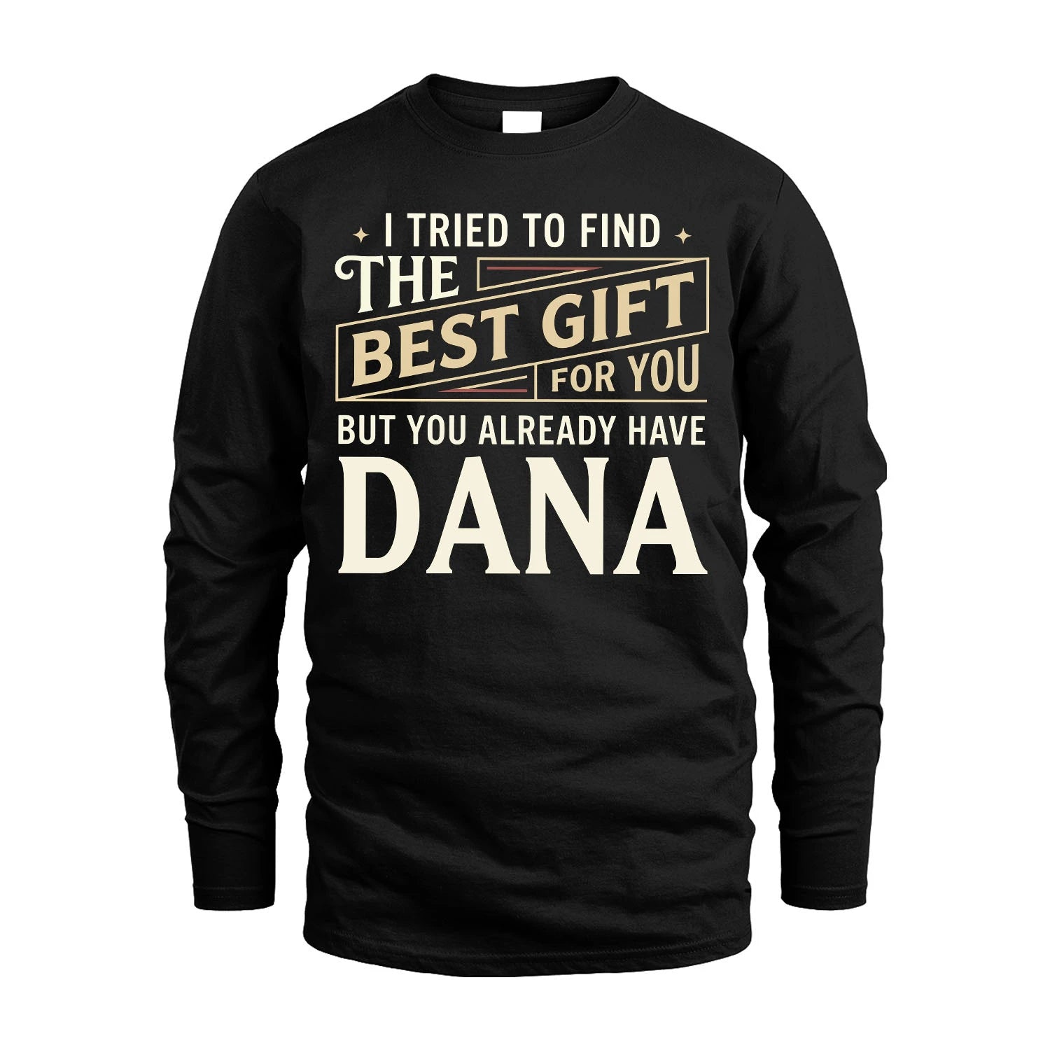 I Tried To Find The Best Gift For You Shirt DANA M1-3