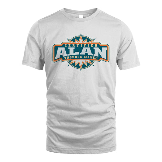 Certified Your Name Trouble Maker Shirt ALAN M1-36