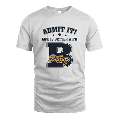 Life Is Better With Your Name Shirt BAILEY M1-17