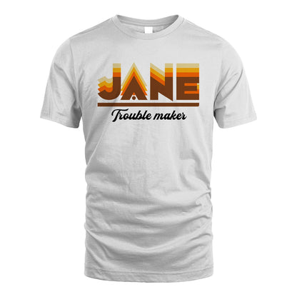Your Name Trouble Maker Funny Shirt JANE M1-34