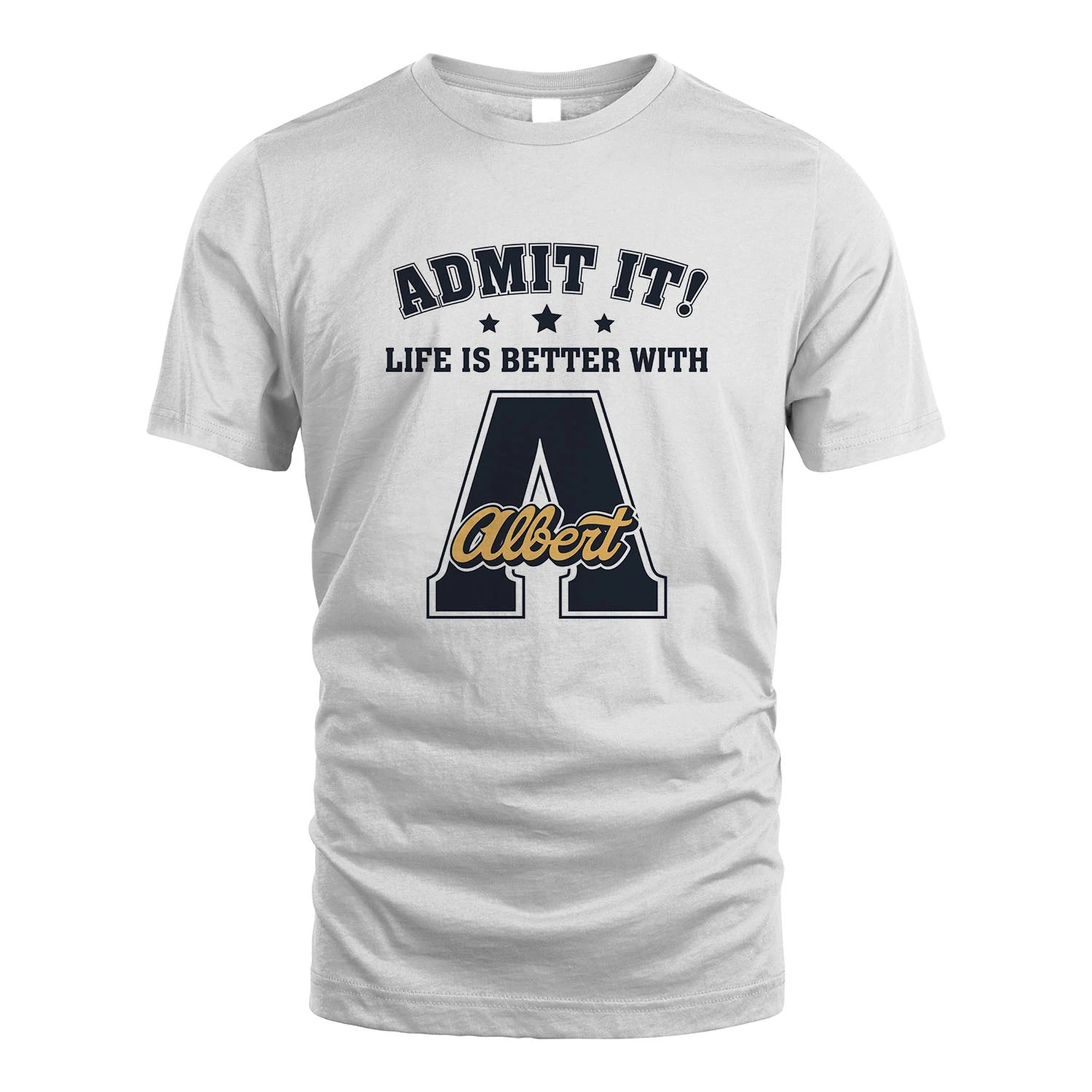 Life Is Better With Your Name Shirt ALBERT M1-17