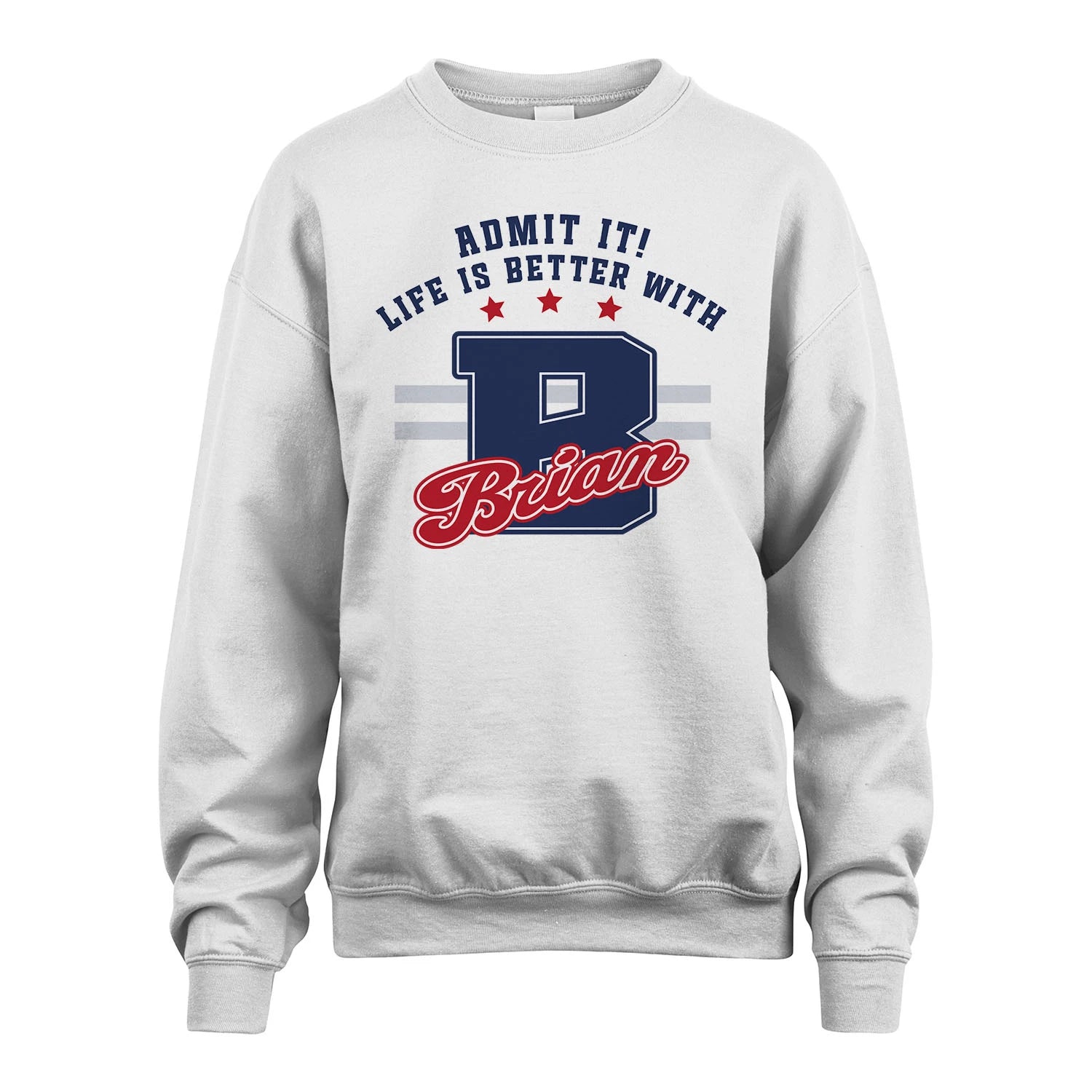 Admit It Life Is Better With Your Name Custom Shirt BRIAN M1-20