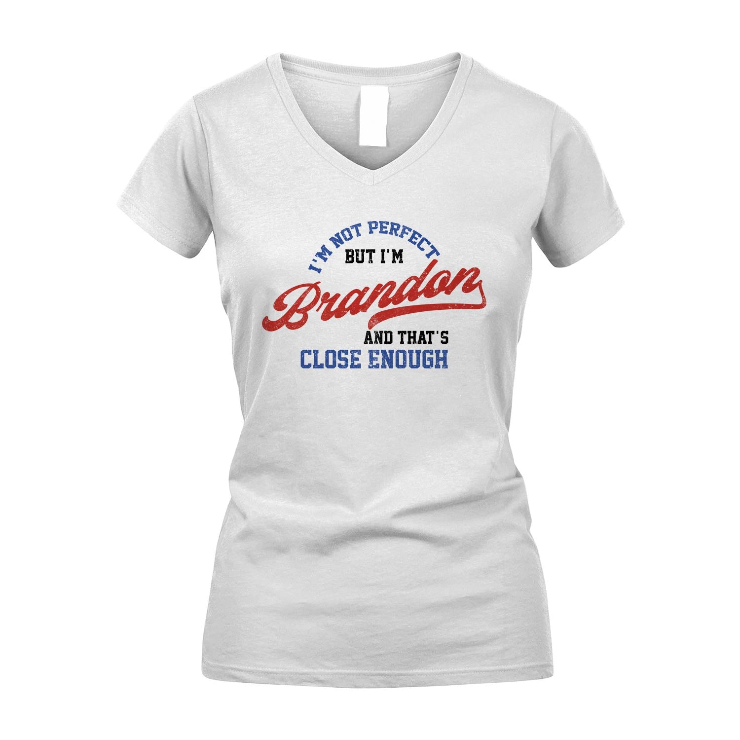 I'm Not Perfect But I'm Your Name And That's Close Enough Shirt BRANDON M1-27