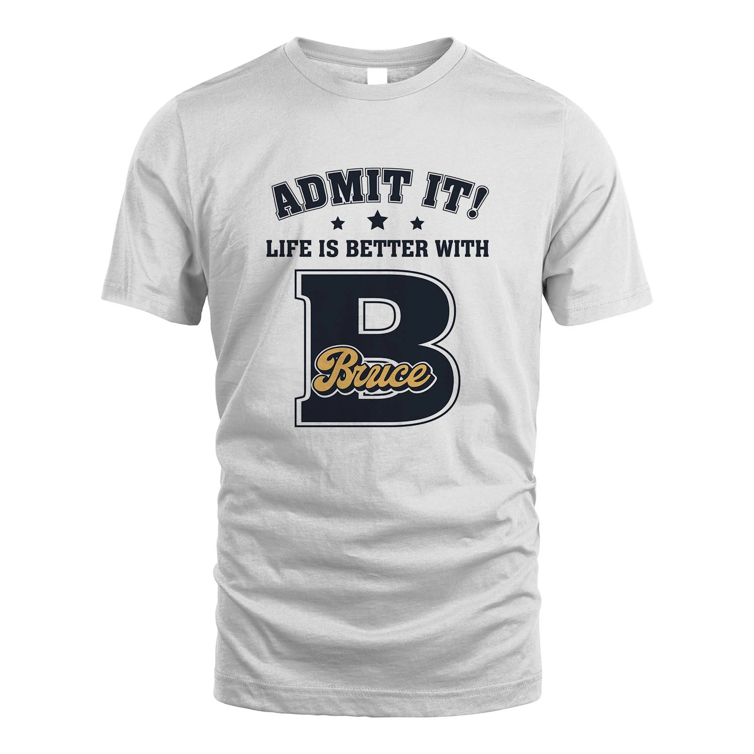 Life Is Better With Your Name Shirt BRUCE M1-17