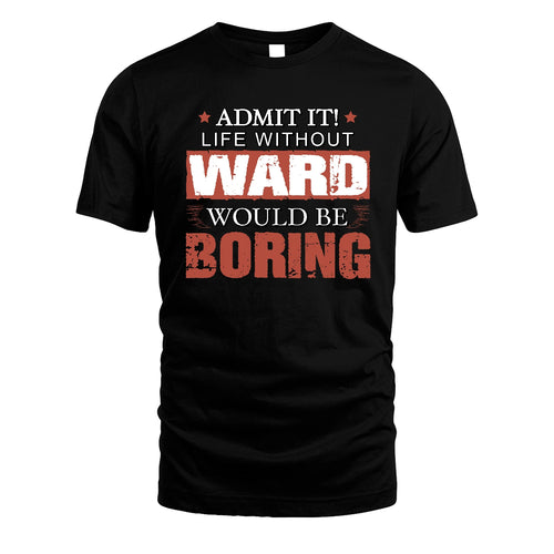 Admit It Life Without Your Name Would Be Boring Warning Shirt WARD M1-44