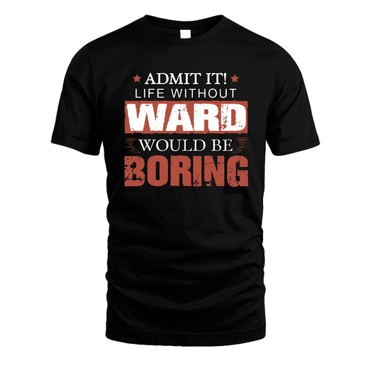 Admit It Life Without Your Name Would Be Boring Warning Shirt WARD M1-44