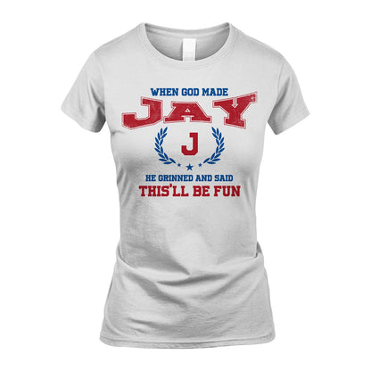 When God Made He Grinned And Said This'll Be Fun Shirt JAY M1-12