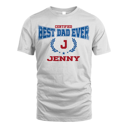 Certified Best Dad Ever Shirt JENNY M1-11