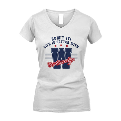 Admit It Life Is Better With Your Name Custom Shirt WENDY M1-20