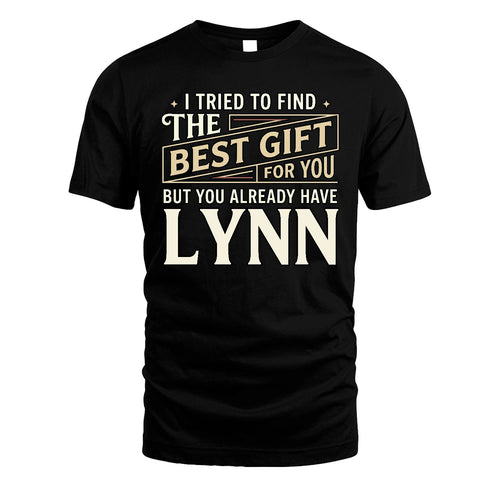 I Tried To Find The Best Gift For You Shirt LYNN M1-3
