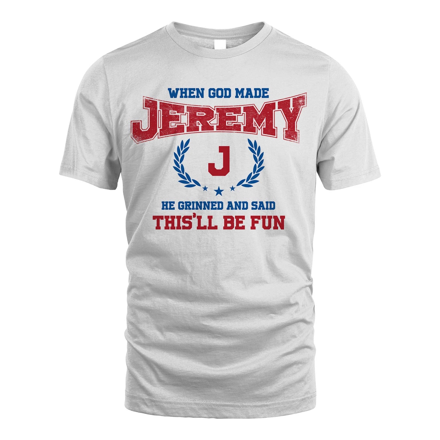 When God Made He Grinned And Said This'll Be Fun Shirt JEREMY M1-12
