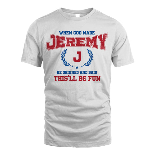 When God Made He Grinned And Said This'll Be Fun Shirt JEREMY M1-12