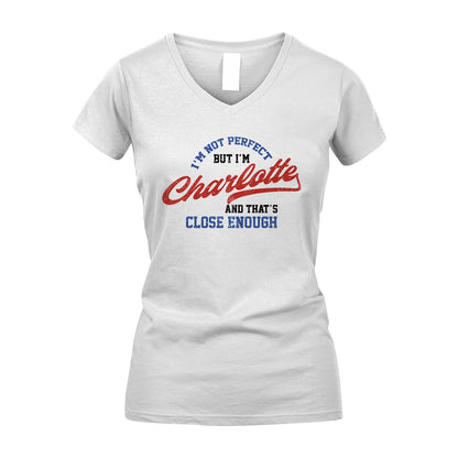 I'm Not Perfect But I'm Your Name And That's Close Enough Shirt CHARLOTTE M1-27