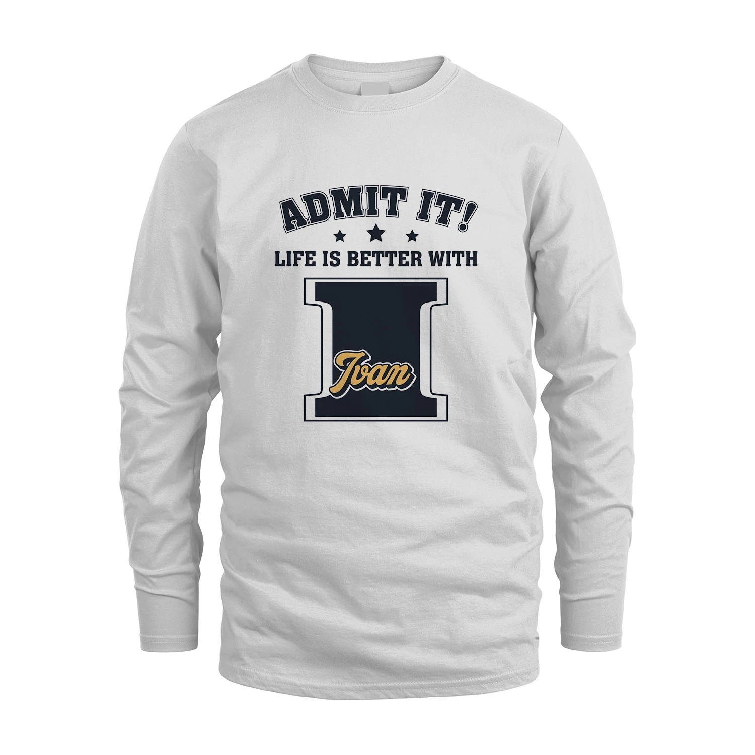 Life Is Better With Your Name Shirt IVAN M1-17