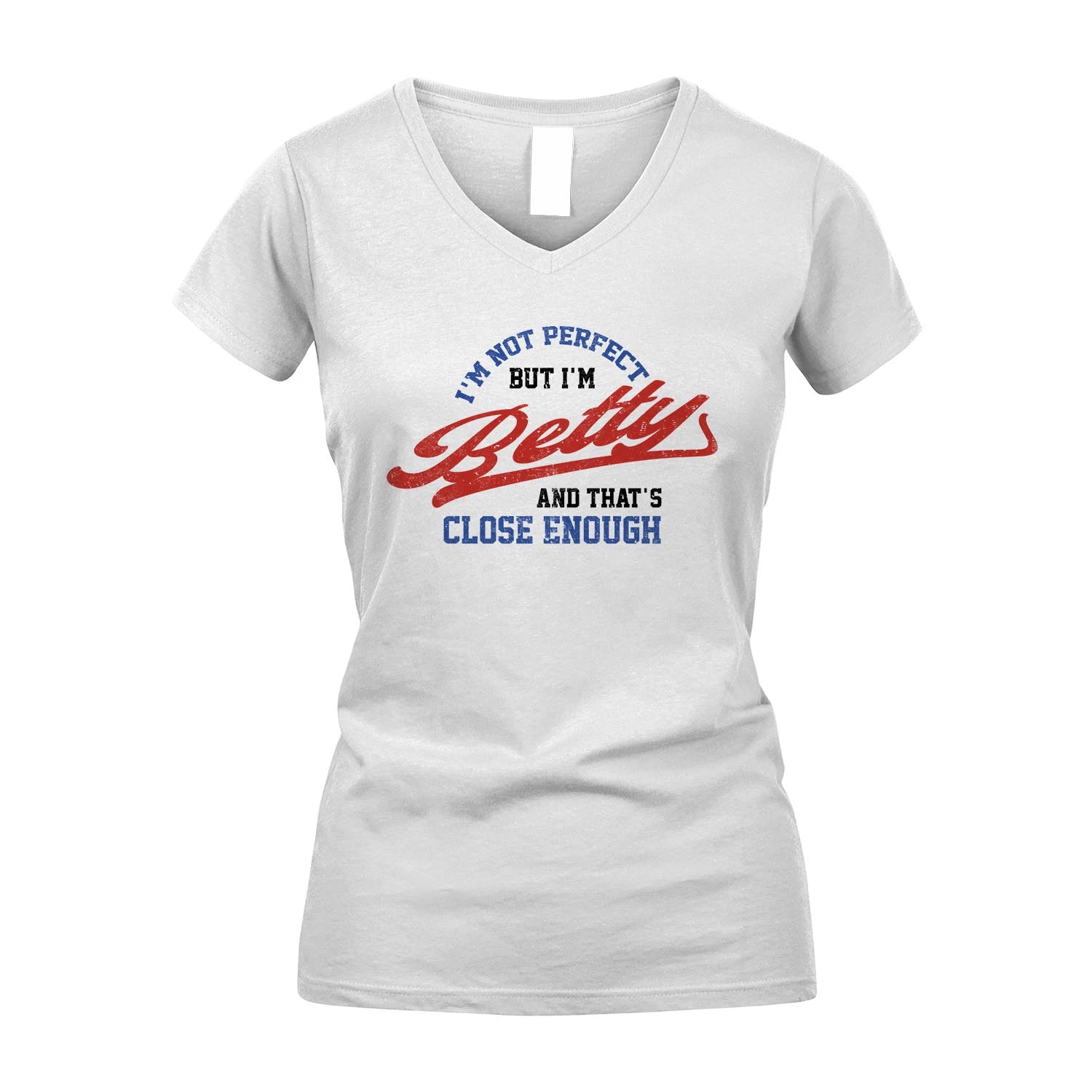 I'm Not Perfect But I'm Your Name And That's Close Enough Shirt BETTY M1-27