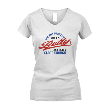 I'm Not Perfect But I'm Your Name And That's Close Enough Shirt BETTY M1-27