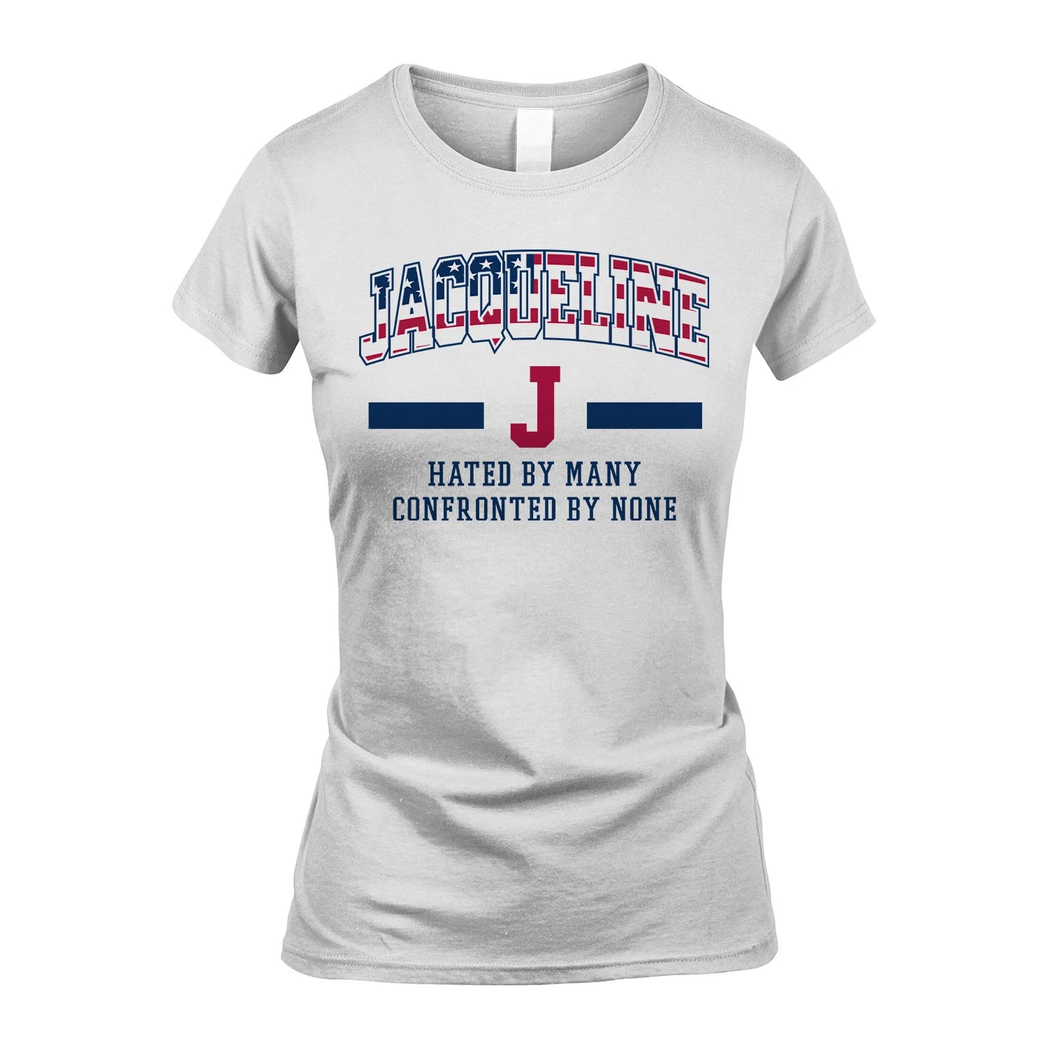 Hated By Many Confronted By None America Shirt JACQUELINE M1-10