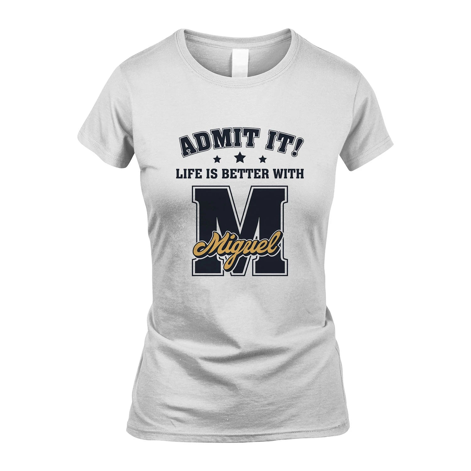 Life Is Better With Your Name Shirt MIGUEL M1-17