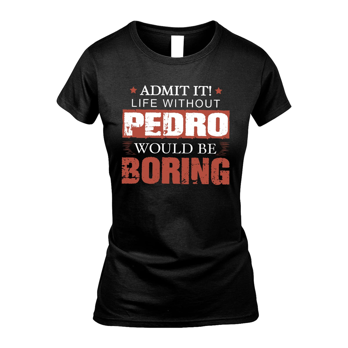 Admit It Life Without Your Name Would Be Boring Warning Shirt PEDRO M1-44