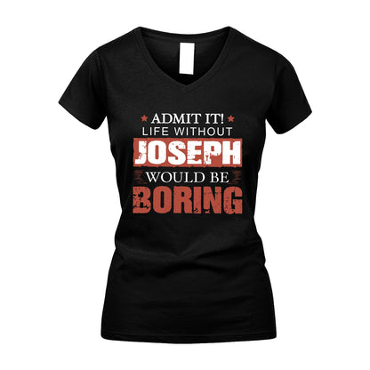 Admit It Life Without Your Name Would Be Boring Warning Shirt JOSEPH M1-44