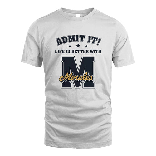 Life Is Better With Your Name Shirt MORALES M1-17