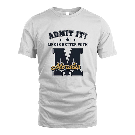 Life Is Better With Your Name Shirt MORALES M1-17