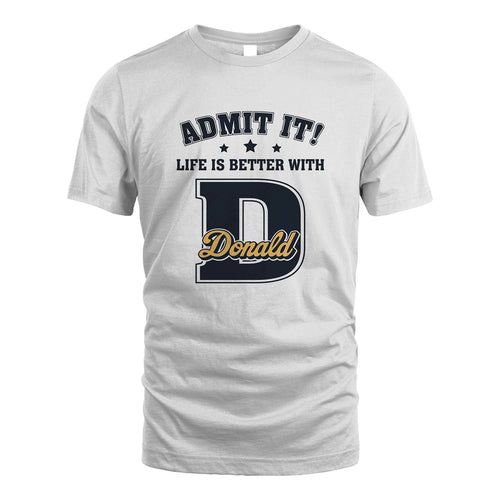 Life Is Better With Your Name Shirt DONALD M1-17
