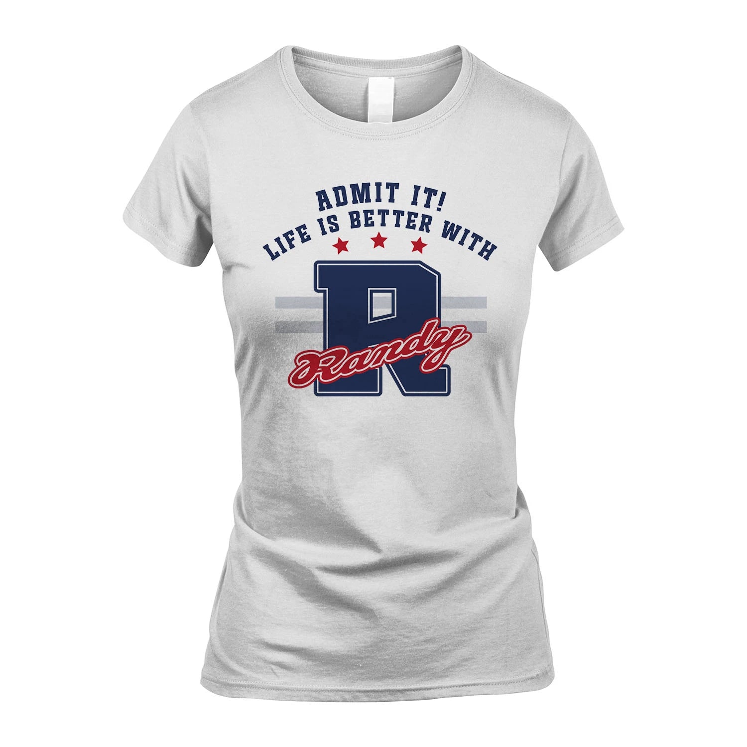 Admit It Life Is Better With Your Name Custom Shirt RANDY M1-20