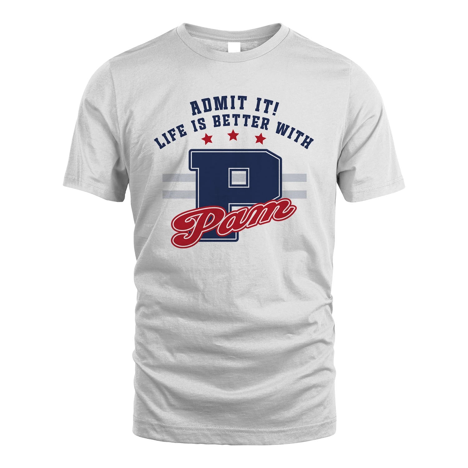 Admit It Life Is Better With Your Name Custom Shirt PAM M1-20